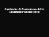 PDF Crowdfunding - Ein Finanzierungsmodell Fur Kulturprojekte? (German Edition)  EBook