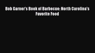 Read Books Bob Garner's Book of Barbecue: North Carolina's Favorite Food E-Book Free