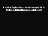 Read A Clinical Application of Bion's Concepts Vol. 3: Verbal and Visual Approaches to Reality