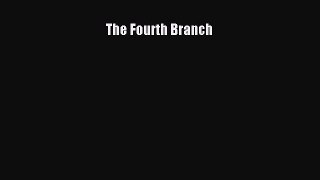 Read Book The Fourth Branch ebook textbooks