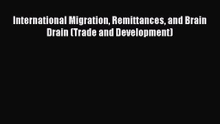Read Book International Migration Remittances and Brain Drain (Trade and Development) E-Book