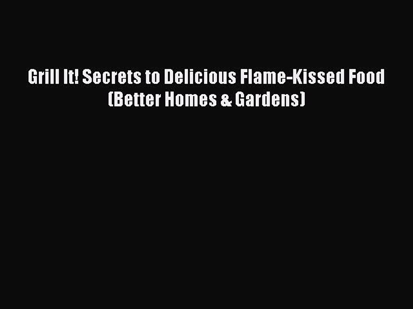 Download Books Grill It Secrets To Delicious Flame Kissed Food