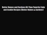 Download Books Better Homes and Gardens All-Time Favorite Cake and Cookie Recipes (Better Homes