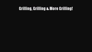 Read Books Grilling Grilling & More Grilling! E-Book Free