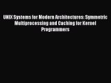 Download UNIX Systems for Modern Architectures: Symmetric Multiprocessing and Caching for Kernel