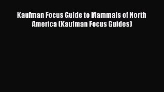 Read Books Kaufman Focus Guide to Mammals of North America (Kaufman Focus Guides) ebook textbooks