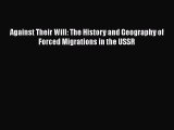Download Book Against Their Will: The History and Geography of Forced Migrations in the USSR
