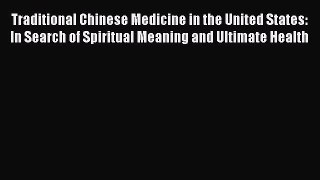 Read Book Traditional Chinese Medicine in the United States: In Search of Spiritual Meaning