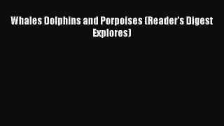 Read Books Whales Dolphins and Porpoises (Reader's Digest Explores) ebook textbooks