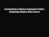 Download Book Factionalism in Chinese Communist Politics (Cambridge Modern China Series) E-Book