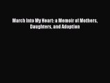 Read March Into My Heart: a Memoir of Mothers Daughters and Adoption Ebook Free