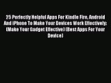 Read 25 Perfectly Helpful Apps For Kindle Fire Android And iPhone To Make Your Devices Work