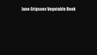 Download Jane Grigsons Vegetable Book Ebook Online