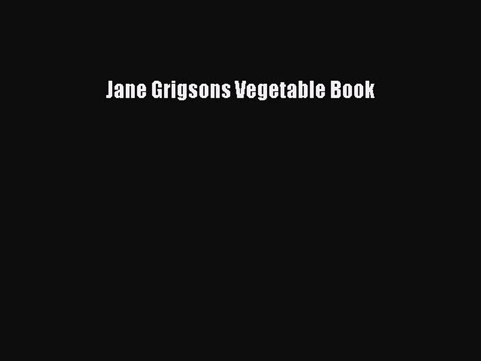 Download Jane Grigsons Vegetable Book Ebook Online