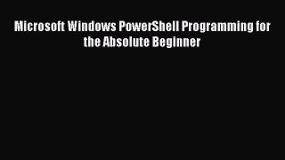 Download Microsoft Windows PowerShell Programming for the Absolute Beginner E-Book Free