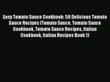 Download Easy Tomato Sauce Cookbook: 50 Delicious Tomato Sauce Recipes (Tomato Sauce Tomato