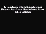 Read Barbecue Lover's  Ultimate Sauces Cookbook: Marinades Rubs Sauces Mopping Sauces Bastes