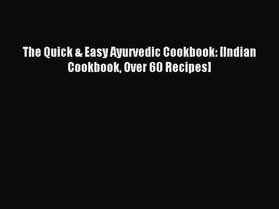 Download The Quick & Easy Ayurvedic Cookbook: [Indian Cookbook Over 60 Recipes] PDF Online
