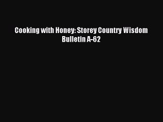 Read Cooking with Honey: Storey Country Wisdom Bulletin A-62 PDF Online