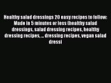 Read Healthy salad dressings 20 easy recipes to follow: Made in 5 minutes or less (healthy