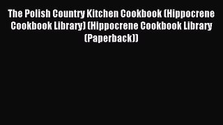 Read The Polish Country Kitchen Cookbook (Hippocrene Cookbook Library) (Hippocrene Cookbook