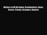 Read Mothers in All But Name: Grandmothers Aunts Sisters Friends Strangers Nannies Ebook Free