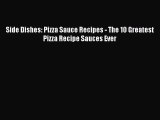 Read Side Dishes: Pizza Sauce Recipes - The 10 Greatest Pizza Recipe Sauces Ever PDF Free