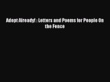 Read Adopt Already! : Letters and Poems for People On the Fence Ebook Online