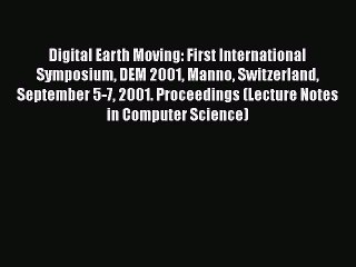 [PDF] Digital Earth Moving: First International Symposium DEM 2001 Manno Switzerland September