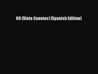 Read Book 68 (Siete Cuentos) (Spanish Edition) E-Book Free