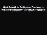 Read Book Ethnic Federalism: The Ethiopian Experience in Comparative Perspective (Eastern African