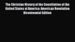 Read Book The Christian History of the Constitution of the United States of America: American