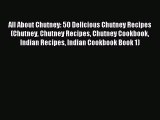 Read All About Chutney: 50 Delicious Chutney Recipes (Chutney Chutney Recipes Chutney Cookbook