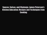 Read Sauces Salsas and Chutneys: James Peterson's Kitchen Education: Recipes and Techniques