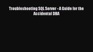 Download Troubleshooting SQL Server - A Guide for the Accidental DBA Ebook PDF