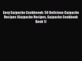 Read Easy Gazpacho Cookboook: 50 Delicious Gazpacho Recipes (Gazpacho Recipes Gazpacho Cookbook