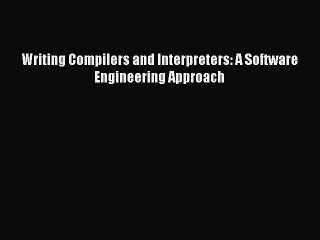 Read Writing Compilers and Interpreters: A Software Engineering Approach E-Book Download