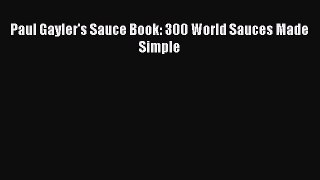 Download Paul Gayler's Sauce Book: 300 World Sauces Made Simple PDF Free