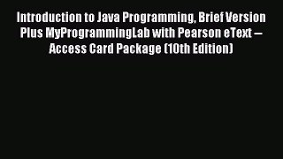 Read Introduction to Java Programming Brief Version Plus MyProgrammingLab with Pearson eText