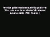 Read Adoption guide by tellthetruth1975@gmail.com: What to do & not do for adoptee's by adopted