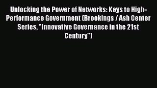 Read Book Unlocking the Power of Networks: Keys to High-Performance Government (Brookings /
