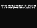 Read Adoption in Japan: Comparing Policies for Children in Need (Routledge Contemporary Japan