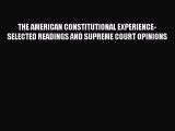 Read Book THE AMERICAN CONSTITUTIONAL EXPERIENCE- SELECTED READINGS AND SUPREME COURT OPINIONS