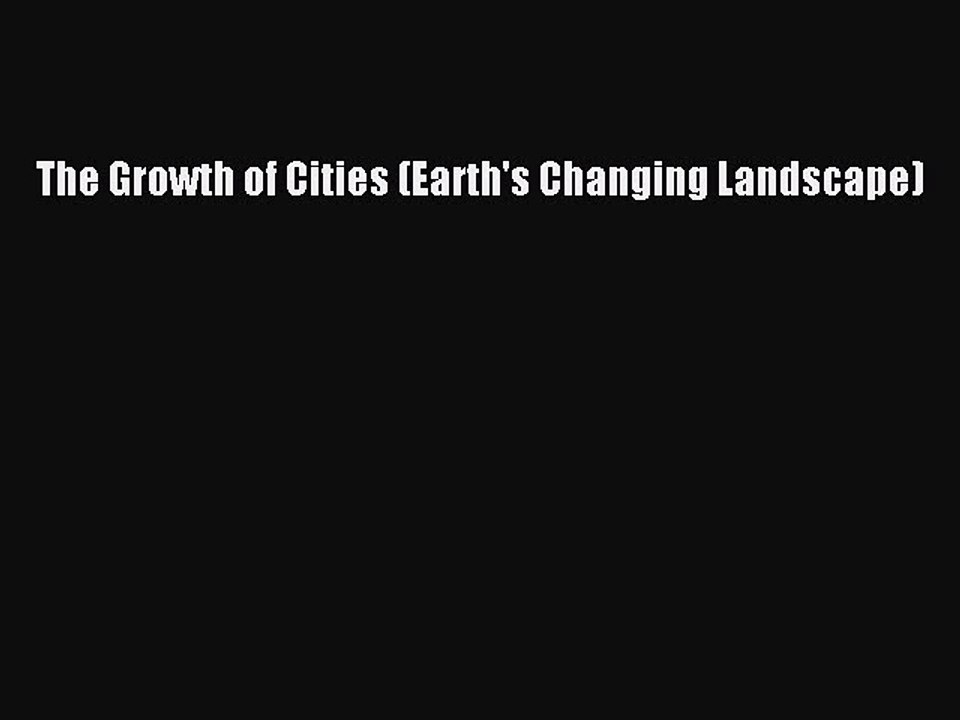 [PDF] The Growth of Cities (Earth's Changing Landscape) [Download] Full Ebook