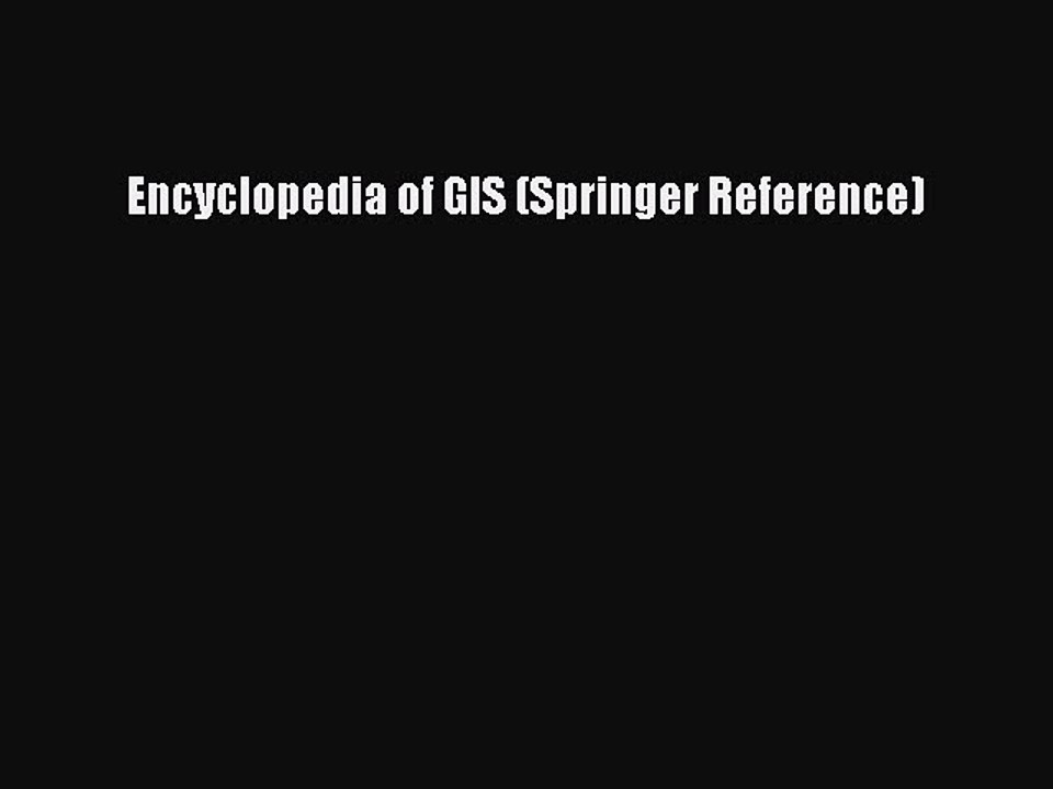 [PDF] Encyclopedia of GIS (Springer Reference) [Download] Online