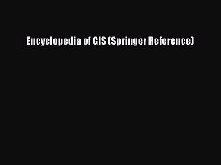 [PDF] Encyclopedia of GIS (Springer Reference) [Download] Online