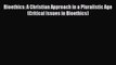 [Download] Bioethics: A Christian Approach in a Pluralistic Age (Critical Issues in Bioethics)