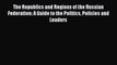 Read Book The Republics and Regions of the Russian Federation: A Guide to the Politics Policies