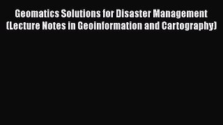 [PDF] Geomatics Solutions for Disaster Management (Lecture Notes in Geoinformation and Cartography)