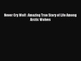 [Download] Never Cry Wolf : Amazing True Story of Life Among Arctic Wolves Ebook Online